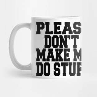 please don't make me do stuff Mug